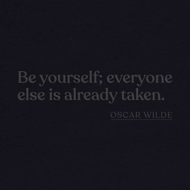 Oscar Wilde - Be yourself; everyone else is already taken. by Book Quote Merch